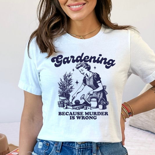 Gardening because murder is wrong