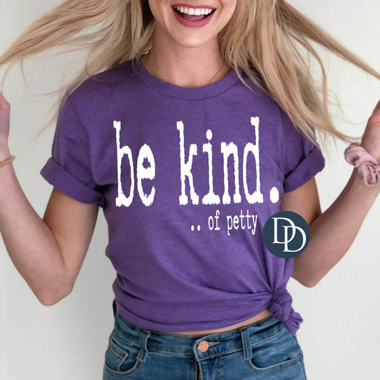 Be kind of petty