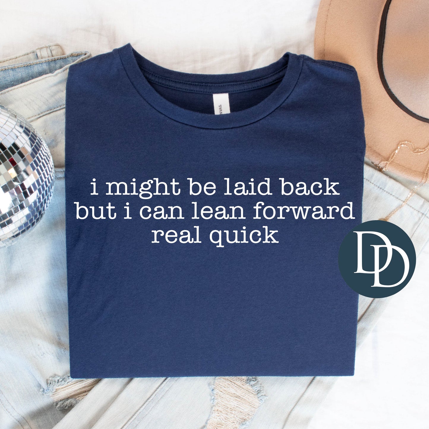 I might be laid back but I can lean forward real quick