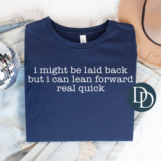 I might be laid back but I can lean forward real quick