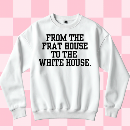 From the frat house to the White House.