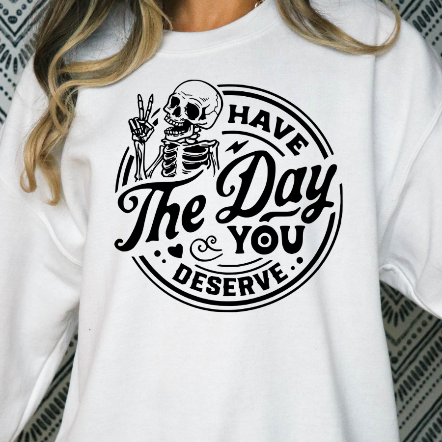 Have the day you deserve