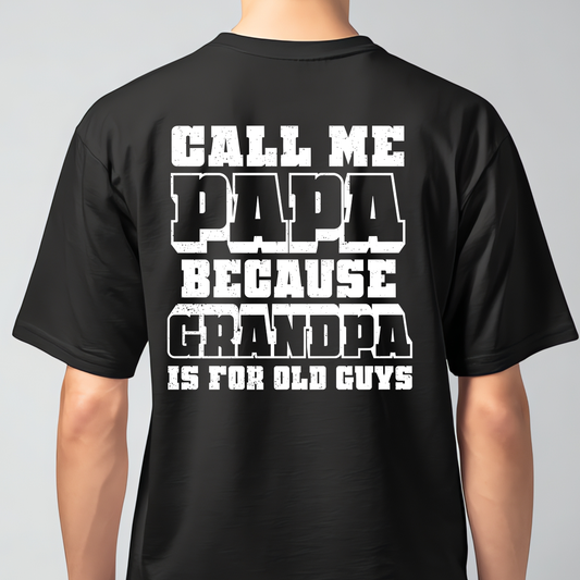 Call me papa because grandpa is old guys